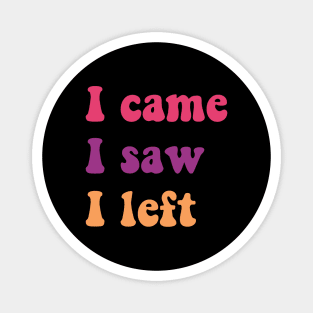 i came i saw i left Magnet